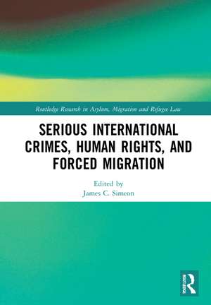 Serious International Crimes, Human Rights, and Forced Migration de James C. Simeon