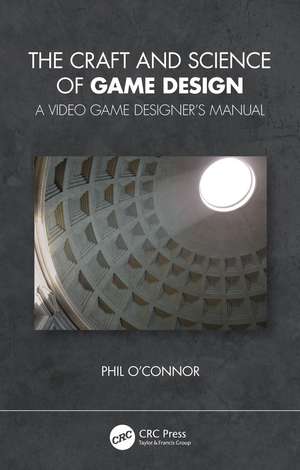 The Craft and Science of Game Design: A Video Game Designer's Manual de Philippe O'Connor