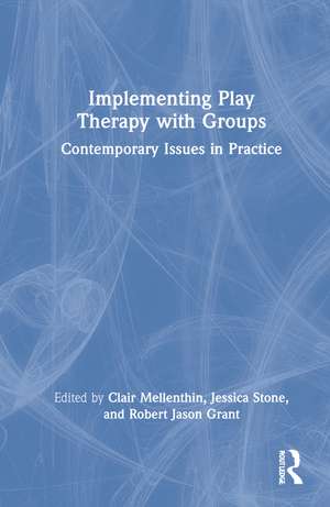 Implementing Play Therapy with Groups: Contemporary Issues in Practice de Clair Mellenthin