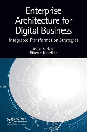 Enterprise Architecture for Digital Business: Integrated Transformation Strategies de Tushar K. Hazra