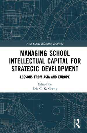 Managing School Intellectual Capital for Strategic Development: Lessons from Asia and Europe de Eric C. K. Cheng