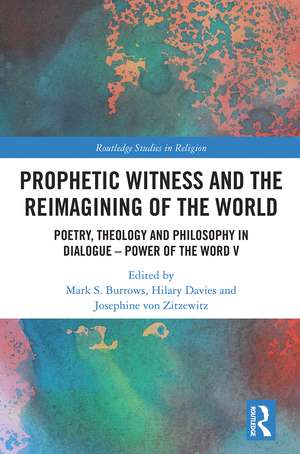 Prophetic Witness and the Reimagining of the World: Poetry, Theology and Philosophy in Dialogue- Power of the Word V de Mark S. Burrows