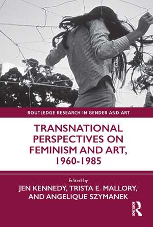 Transnational Perspectives on Feminism and Art, 1960-1985 de Jen Kennedy