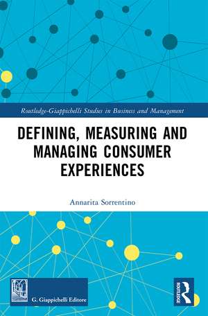 Defining, Measuring and Managing Consumer Experiences de Annarita Sorrentino