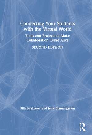 Connecting Your Students with the Virtual World: Tools and Projects to Make Collaboration Come Alive de Billy Krakower