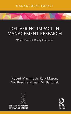 Delivering Impact in Management Research: When Does it Really Happen? de Robert MacIntosh