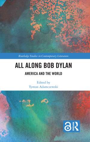 All Along Bob Dylan: America and the World de Tymon Adamczewski