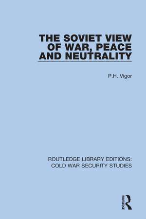 The Soviet View of War, Peace and Neutrality de P.H. Vigor