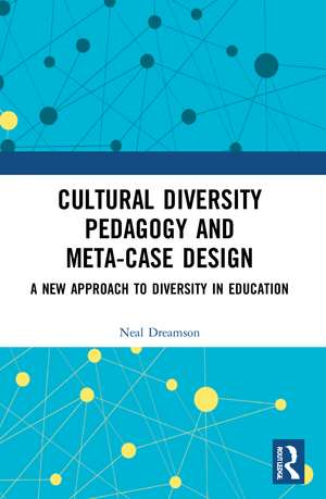 Cultural Diversity Pedagogy and Meta-Case Design: A New Approach to Diversity in Education de Neal Dreamson