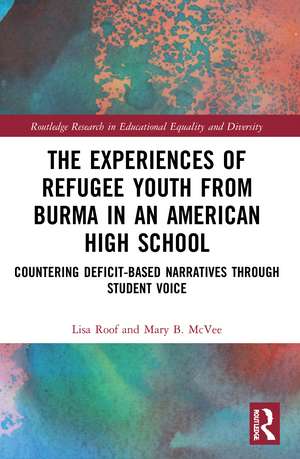 The Experiences of Refugee Youth from Burma in an American High School: Countering Deficit-Based Narratives through Student Voice de Lisa Roof