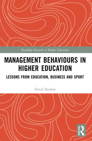 Management Behaviours in Higher Education: Lessons from Education, Business and Sport de David Dunbar