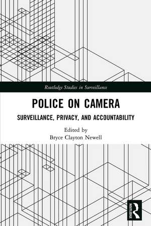 Police on Camera: Surveillance, Privacy, and Accountability de Bryce Clayton Newell