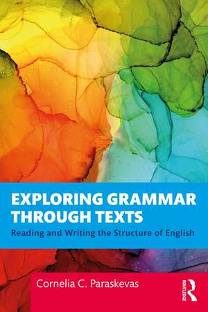 Exploring Grammar Through Texts: Reading and Writing the Structure of English de Cornelia Paraskevas