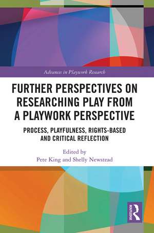 Further Perspectives on Researching Play from a Playwork Perspective: Process, Playfulness, Rights-based and Critical Reflection de Pete King