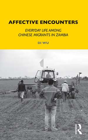 Affective Encounters: Everyday Life among Chinese Migrants in Zambia de Di Wu