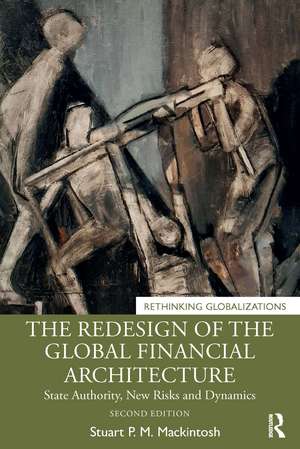 The Redesign of the Global Financial Architecture: State Authority, New Risks and Dynamics de Stuart P. M. Mackintosh