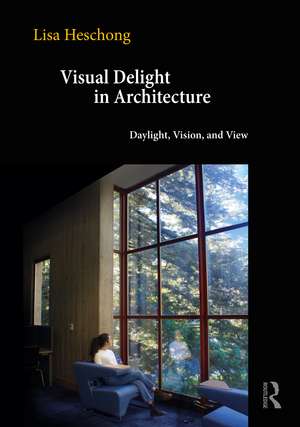 Visual Delight in Architecture: Daylight, Vision, and View de Lisa Heschong