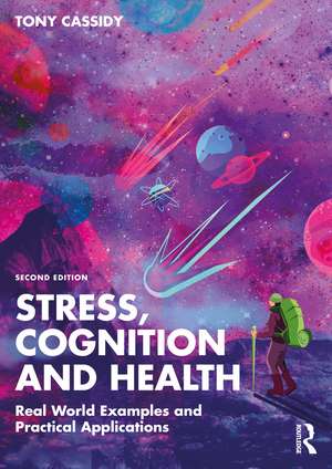 Stress, Cognition and Health: Real World Examples and Practical Applications de Tony Cassidy