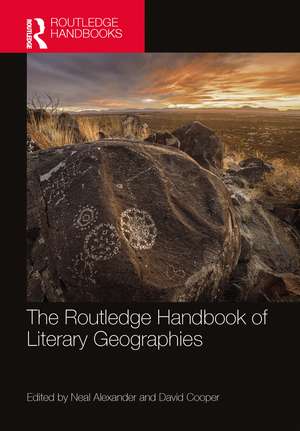 The Routledge Handbook of Literary Geographies de Neal Alexander