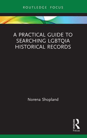 A Practical Guide to Searching LGBTQIA Historical Records de Norena Shopland