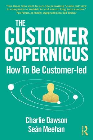 The Customer Copernicus: How to be Customer-Led de Charlie Dawson