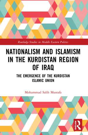 Nationalism and Islamism in the Kurdistan Region of Iraq: The Emergence of the Kurdistan Islamic Union de Mohammad Salih Mustafa