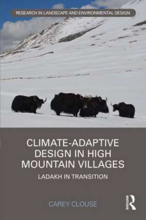 Climate-Adaptive Design in High Mountain Villages: Ladakh in Transition de Carey Clouse