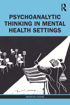 Psychoanalytic Thinking in Mental Health Settings de Marcus Evans