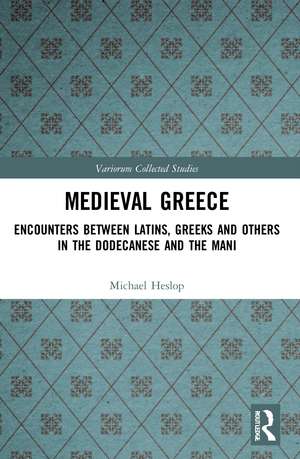 Medieval Greece: Encounters Between Latins, Greeks and Others in the Dodecanese and the Mani de Michael Heslop