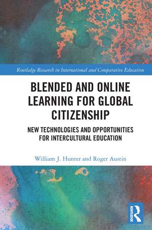 Blended and Online Learning for Global Citizenship: New Technologies and Opportunities for Intercultural Education de William Hunter