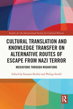 Cultural Translation and Knowledge Transfer on Alternative Routes of Escape from Nazi Terror: Mediations Through Migrations de Susanne Korbel