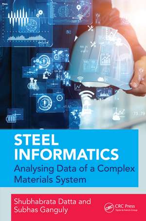 Steel Informatics: Analysing Data of a Complex Materials System de Shubhabrata Datta