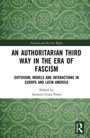 An Authoritarian Third Way in the Era of Fascism: Diffusion, Models and Interactions in Europe and Latin America de António Costa Pinto