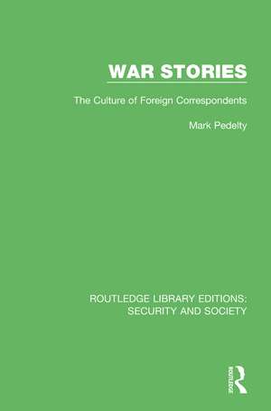 War Stories: The Culture of Foreign Correspondents de Mark Pedelty