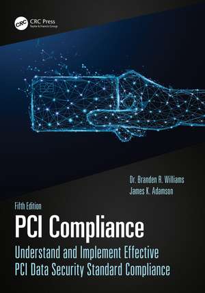 PCI Compliance: Understand and Implement Effective PCI Data Security Standard Compliance de Branden Williams