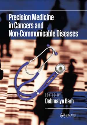 Precision Medicine in Cancers and Non-Communicable Diseases de Debmalya Barh