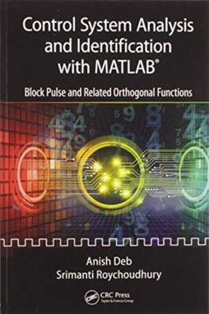 Control System Analysis and Identification with MATLAB®: Block Pulse and Related Orthogonal Functions de Anish Deb