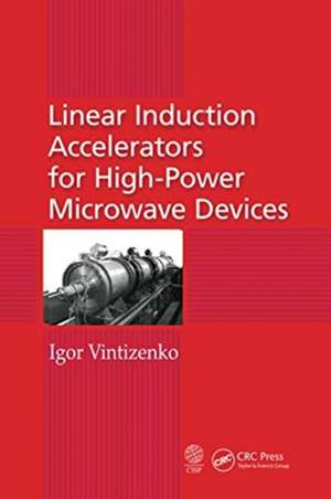 Linear Induction Accelerators for High-Power Microwave Devices de Igor Vintizenko