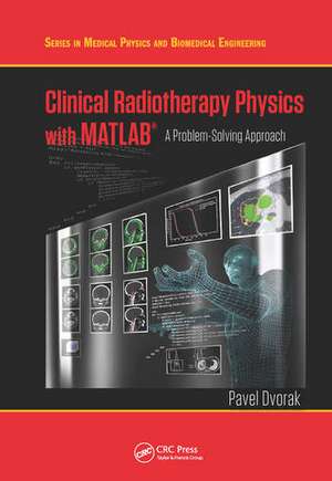 Clinical Radiotherapy Physics with MATLAB: A Problem-Solving Approach de Pavel Dvorak