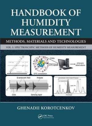 Handbook of Humidity Measurement, Volume 1: Spectroscopic Methods of Humidity Measurement de Ghenadii Korotcenkov