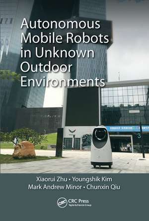 Autonomous Mobile Robots in Unknown Outdoor Environments de Xiaorui Zhu