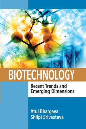 Biotechnology: Recent Trends and Emerging Dimensions de Atul Bhargava