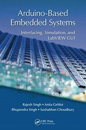 Arduino-Based Embedded Systems: Interfacing, Simulation, and LabVIEW GUI de Rajesh Singh