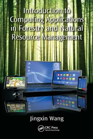 Introduction to Computing Applications in Forestry and Natural Resource Management de Jingxin Wang