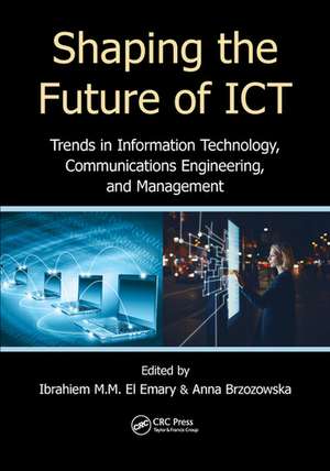 Shaping the Future of ICT: Trends in Information Technology, Communications Engineering, and Management de Ibrahiem M. M. El Emary