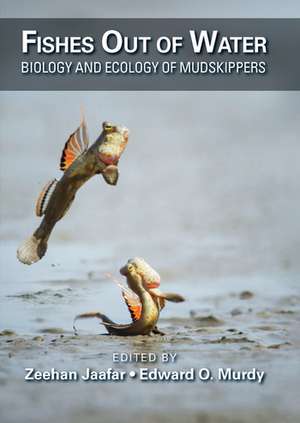 Fishes Out of Water: Biology and Ecology of Mudskippers de Zeehan Jaafar