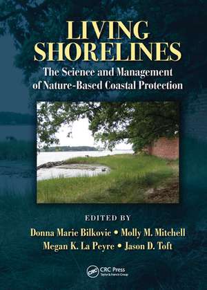 Living Shorelines: The Science and Management of Nature-Based Coastal Protection de Donna Marie Bilkovic