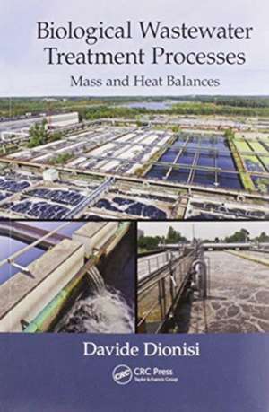 Biological Wastewater Treatment Processes: Mass and Heat Balances de Davide Dionisi