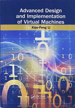 Advanced Design and Implementation of Virtual Machines de Xiao-Feng Li