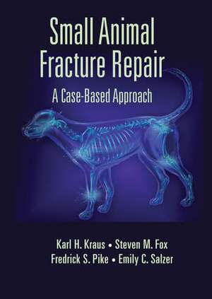 Small Animal Fracture Repair: A Case-Based Approach de Karl H. Kraus